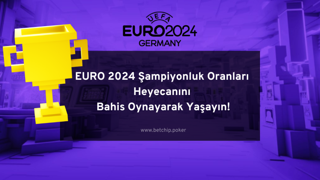 EURO 2024 Şampiyonluk Oranları Heyecanını Bahis Oynayarak Yaşayın!